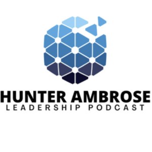 Hunter Ambrose Leadership Podcast